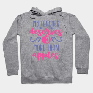 My Teacher Deserves More Than Apples Hoodie